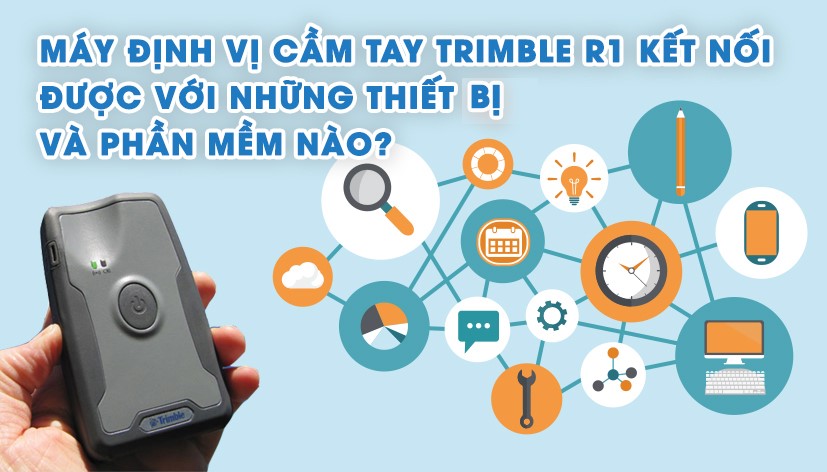 78-may-dinh-vi-cam-tay-trimble-r1-ket-noi-duoc-voi-nhung-thiet-bi-va-phan-mem-nao-00