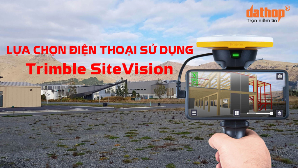 dau-la-su-lua-chon-tot-nhat-khi-mua-dien-thoai-cho-trimble-sitevision