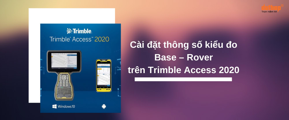 cai-dat-thong-so-kieu-do-base-rover-trimble-access