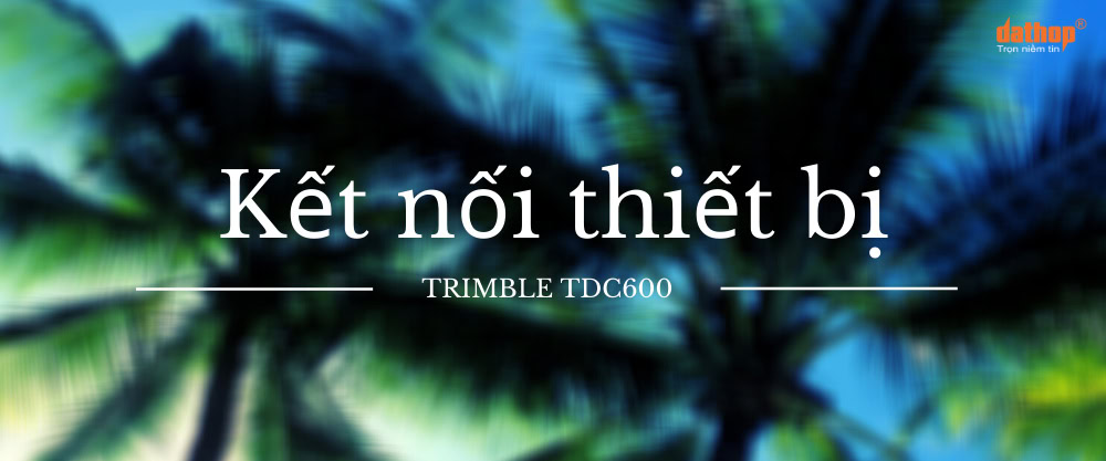 ket-noi-thiet-bi-trimble-tdc600