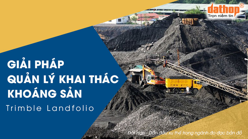 quan-ly-khai-thac-khoang-san-trimble-landfolio