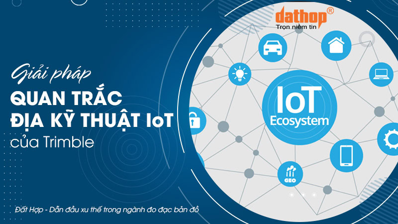 giai-phap-quan-trac-dia-ky-thuat-iot-trimble