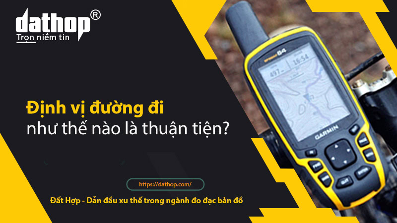 dinh-vi-duong-di-nhu-the-nao-la-thuan-tien1
