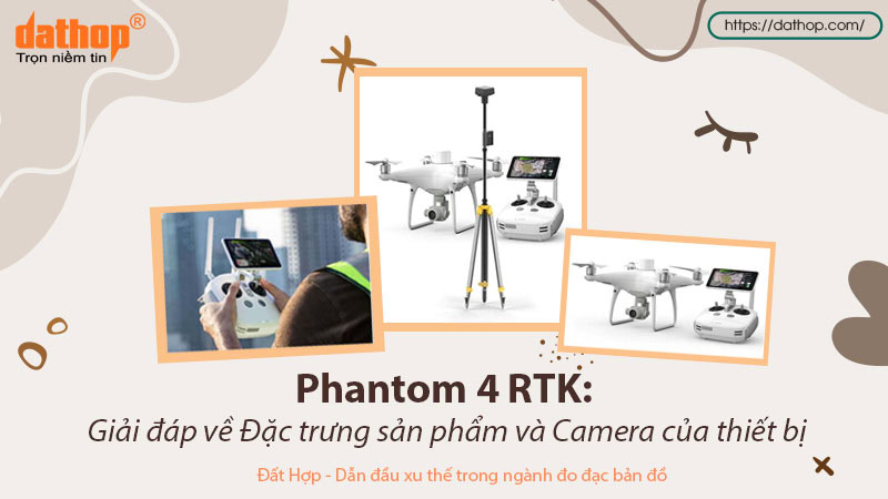 may-bay-khong-nguoi-lai-phantom-4-rtk-dac-trung-camera