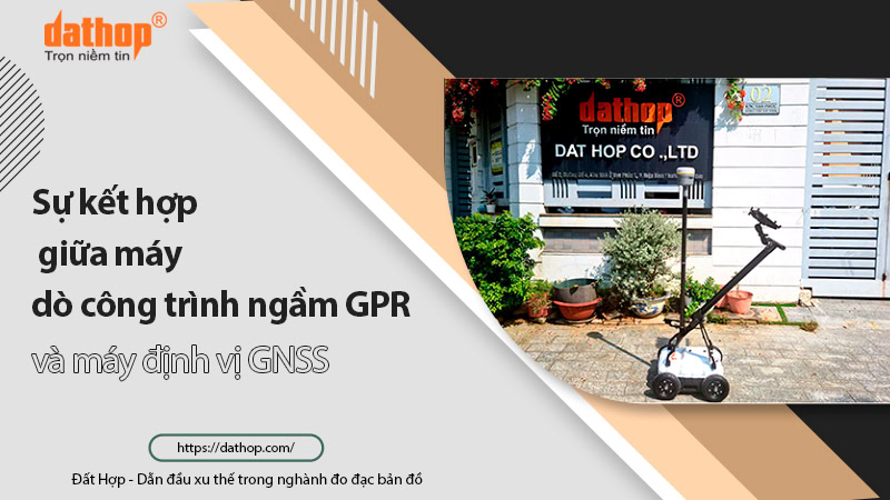 1ket-hop-may-do-cong-trinh-ngam-gpr-va-may-dinh-vi-gnss
