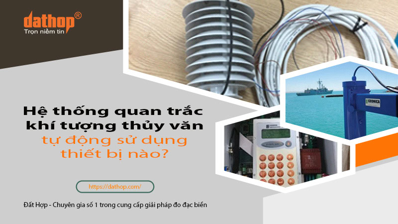 he-thong-quan-trac-khi-tuong-thuy-van-tu-dong-su-dung-thiet-bi-nao