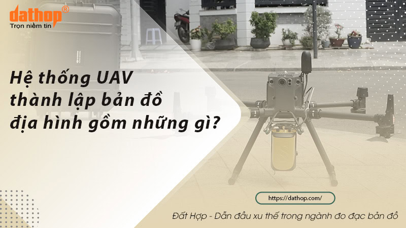 he-thong-uav-thanh-lap-ban-do-dia-hinh-bao-gom