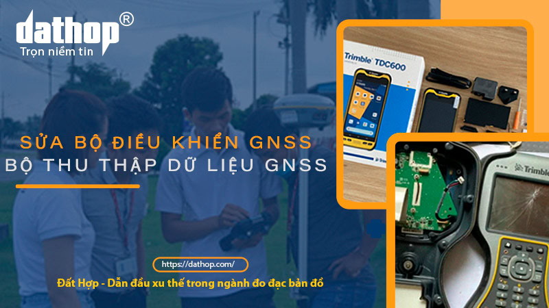 sua-bo-dieu-khien-gnss-bo-thu-thap-du-lieu-gnss