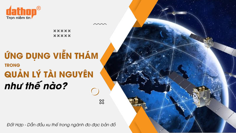 ung-dung-vien-tham-trong-quan-ly-tai-nguyen