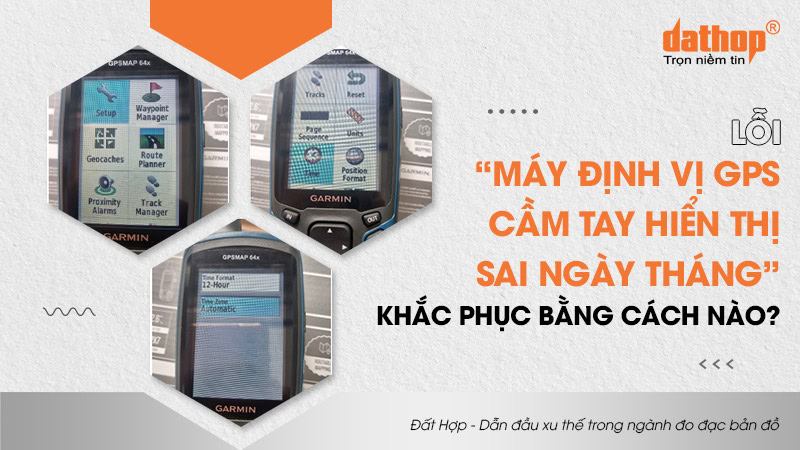 may-dinh-vi-gps-cam-tay-hien-thi-sai-ngay-thang