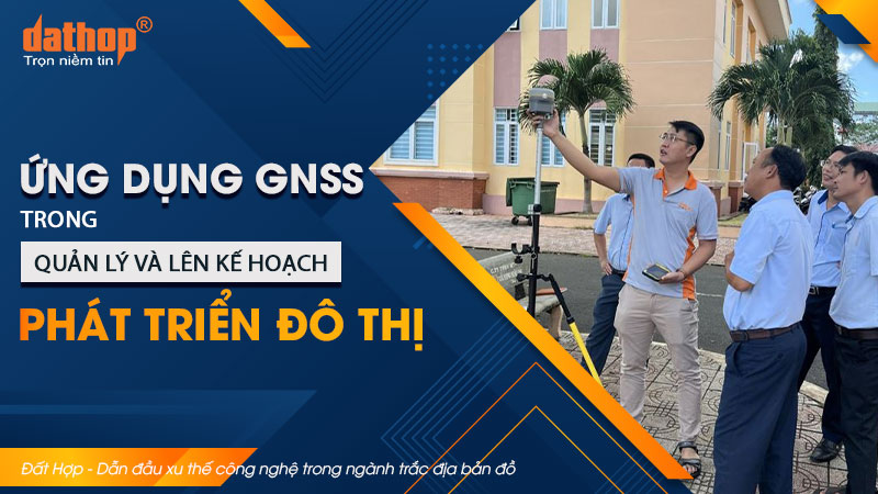 ung-dung-gnss-quan-ly-phat-trien-do-thi