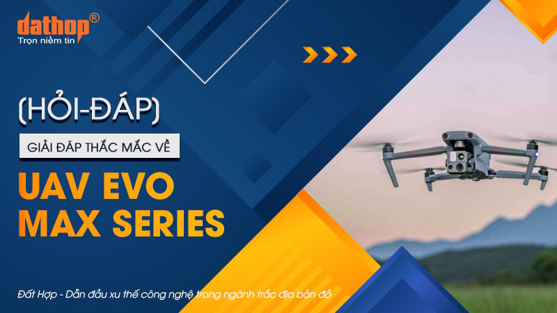 giai-dap-thac-mac-uav-evo-max-series