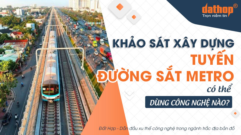 khao-sat-tuyen-duong-sat-metro