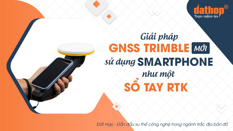 giai-phap-gnss-trimble-smartphone-so-tay-rtk-n