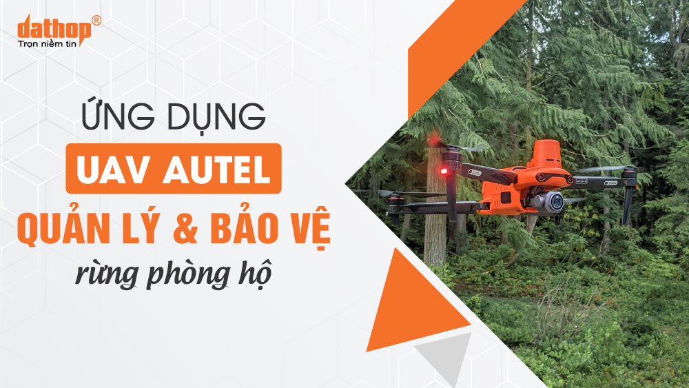 uav-autel-quan-ly-bao-ve-rung-phong-ho