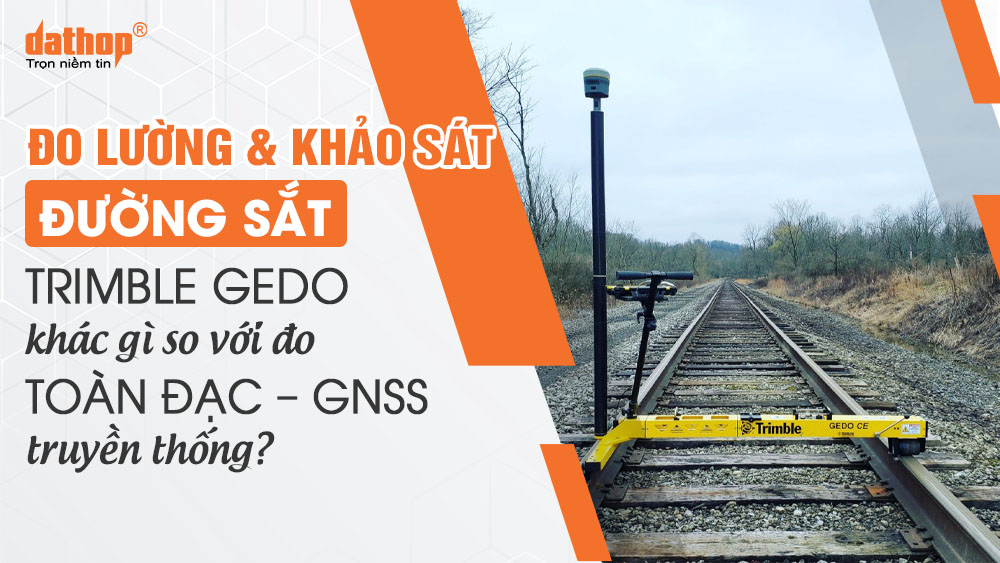 do-luong-khao-sat-duong-sat-gedo-so-voi-toan-dac-gnss